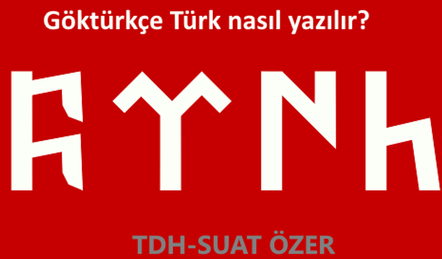 Göktürkçe Türk nasıl yazılır? Göktürkçe dersler ve bilgiler